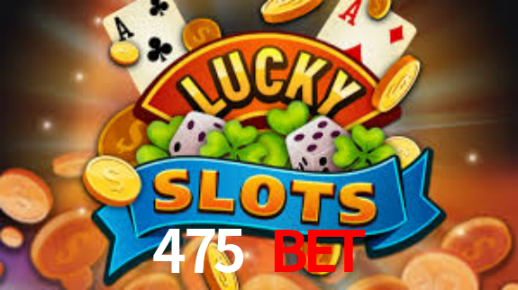 Bet 475